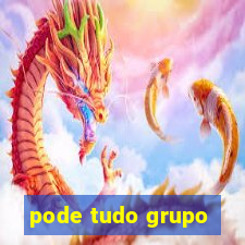 pode tudo grupo